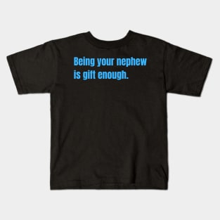 Being Your Nephew Is Gift Enough Funny Family Gift Kids T-Shirt